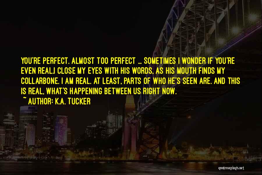 At Least I'm Real Quotes By K.A. Tucker