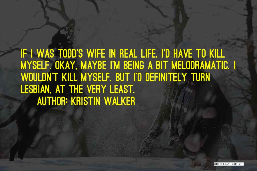 At Least I'm Real Quotes By Kristin Walker