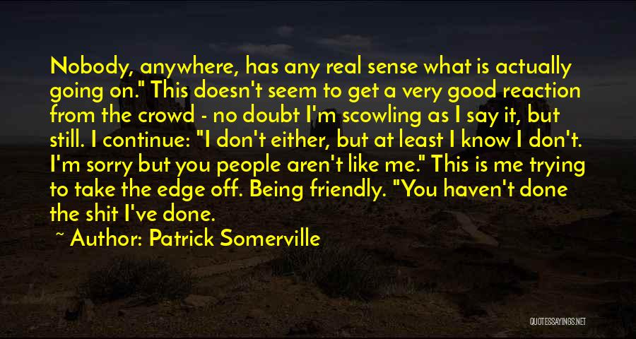 At Least I'm Real Quotes By Patrick Somerville