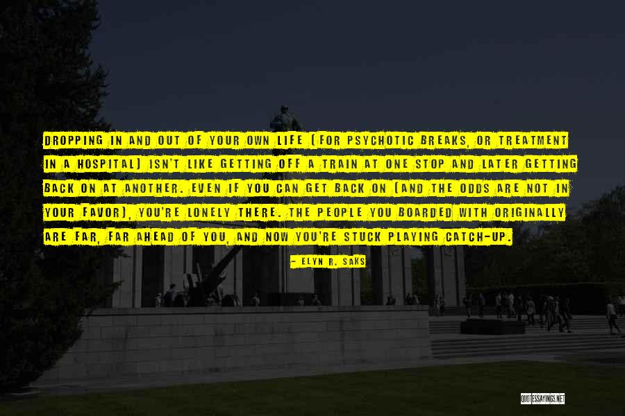 At Saks Quotes By Elyn R. Saks At Saks Quotes By Elyn R. Saks