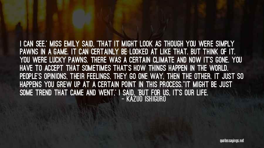 At Some Point In Life Quotes By Kazuo Ishiguro At Some Point In Life Quotes By Kazuo Ishiguro