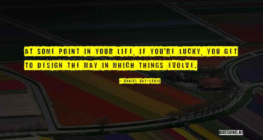 At Some Point In Your Life Quotes By Daniel Day-Lewis At Some Point In Your Life Quotes By Daniel Day-Lewis