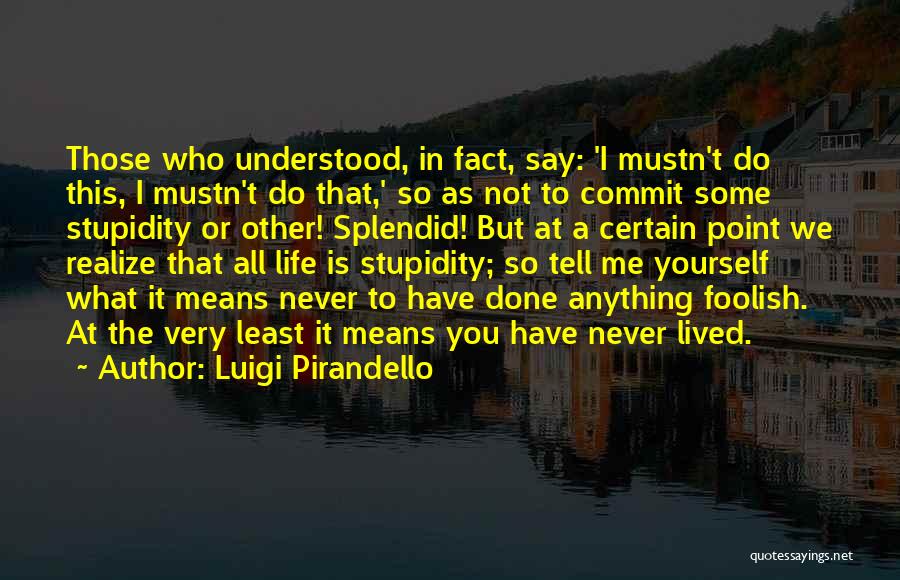 At Some Point You Have To Realize Quotes By Luigi Pirandello