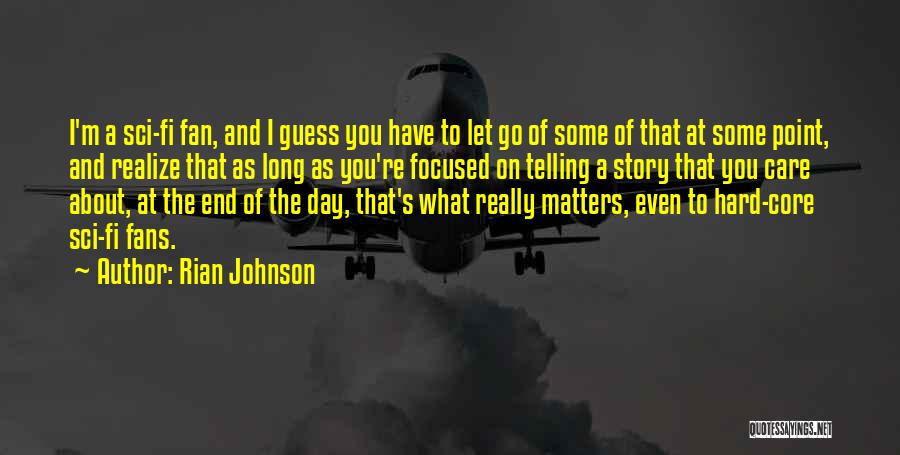 At Some Point You Have To Realize Quotes By Rian Johnson