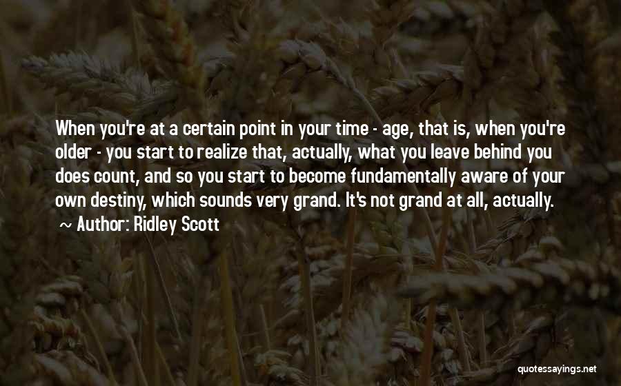 At Some Point You Will Realize Quotes By Ridley Scott