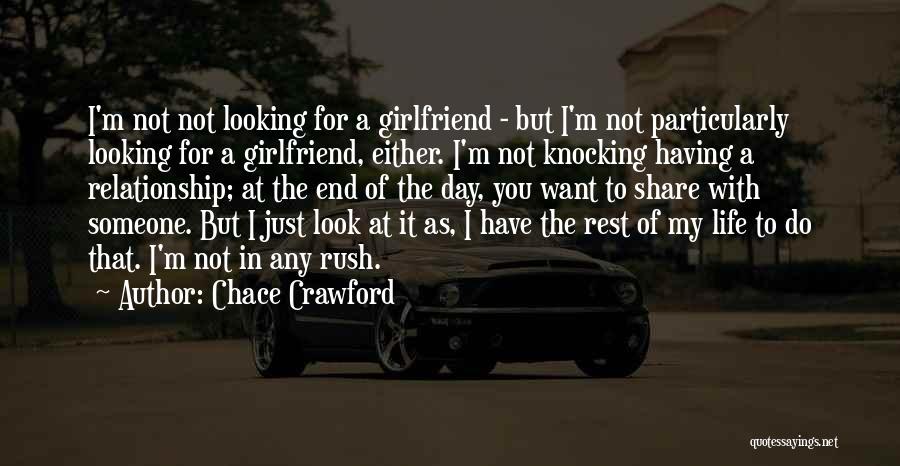 At The End Of The Day Relationship Quotes By Chace Crawford