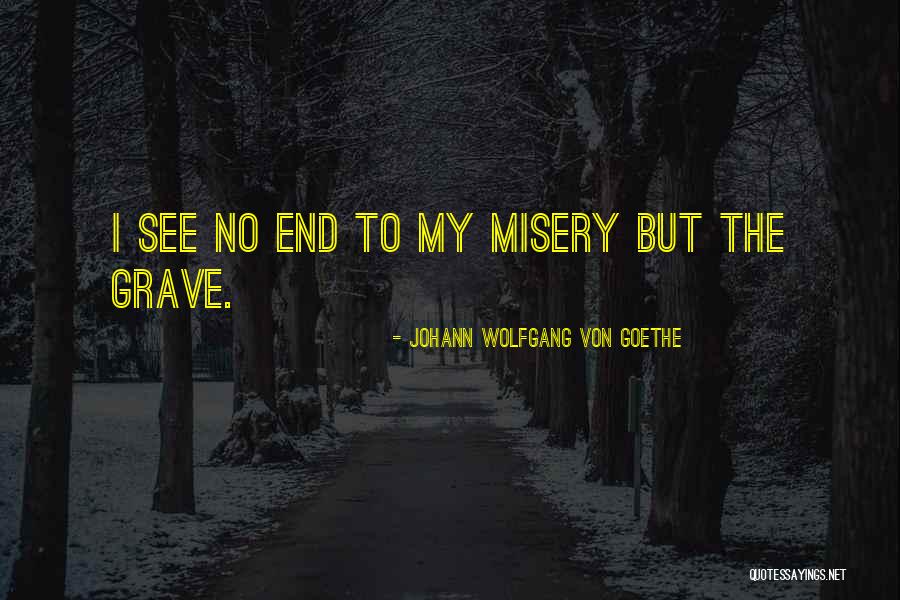 At The Grave S End Quotes By Johann Wolfgang Von Goethe At The Grave S End Quotes By Johann Wolfgang Von Goethe