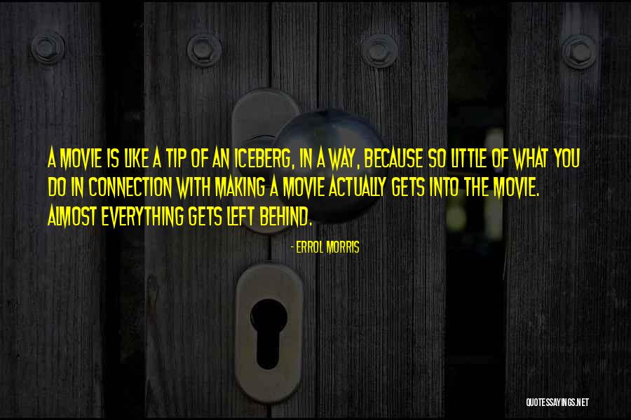 At The Tip Of The Iceberg Quotes By Errol Morris At The Tip Of The Iceberg Quotes By Errol Morris