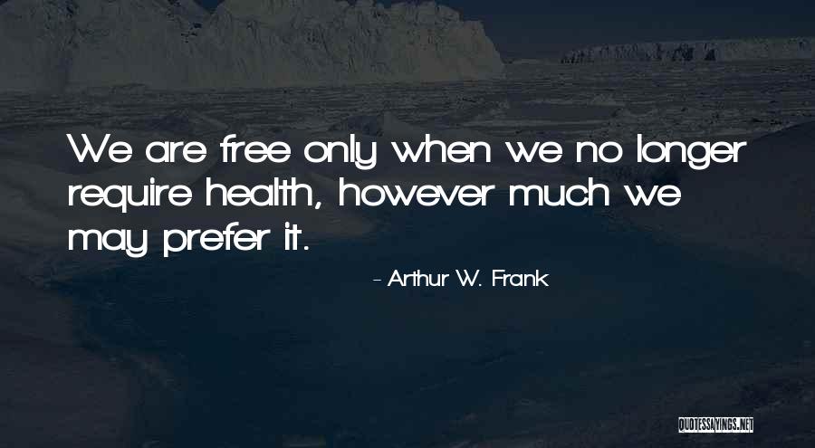 At The Will Of The Body Pg 21 Quotes By Arthur W. Frank