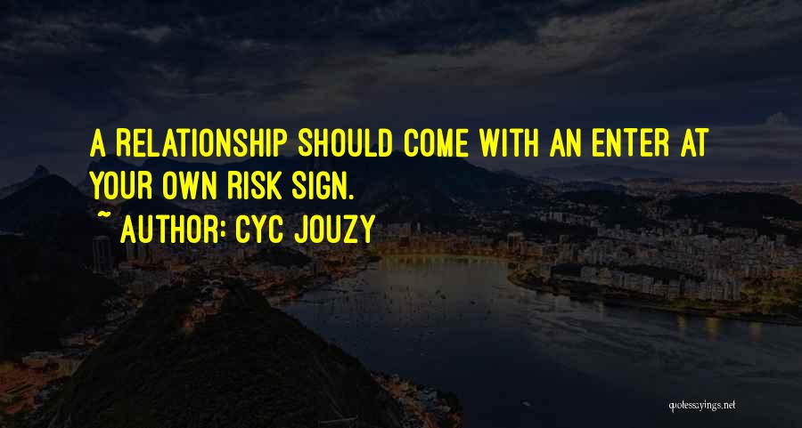 At Your Own Risk Quotes By Cyc Jouzy