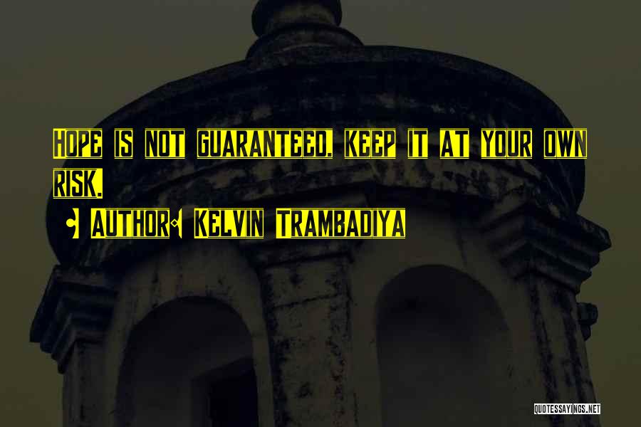 At Your Own Risk Quotes By Kelvin Trambadiya