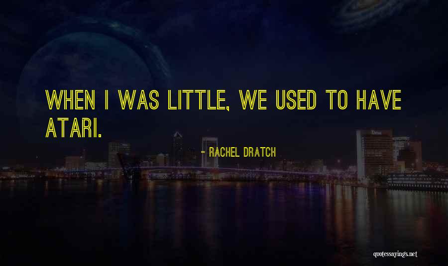 Atari Quotes By Rachel Dratch Atari Quotes By Rachel Dratch