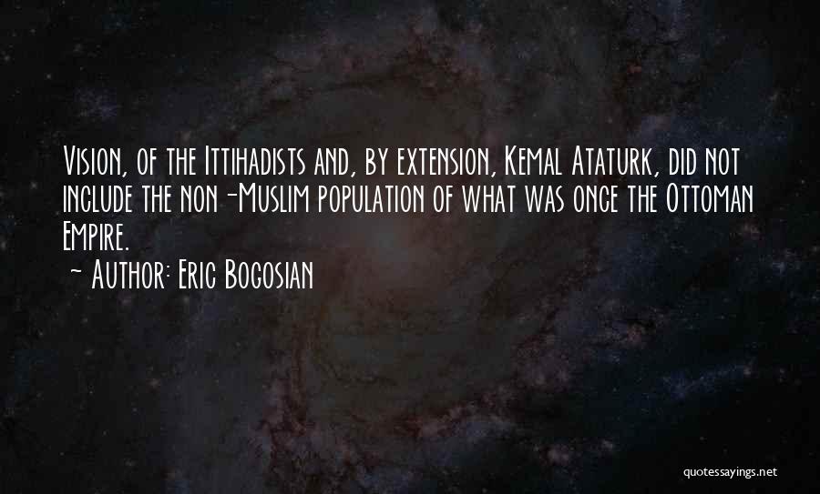 Ataturk Quotes By Eric Bogosian