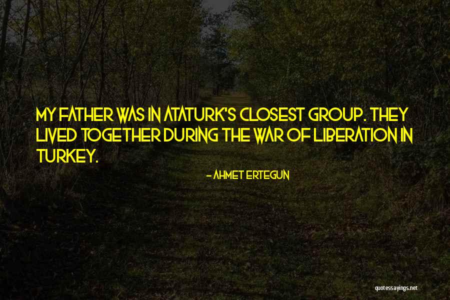Ataturk's Quotes By Ahmet Ertegun Ataturk's Quotes By Ahmet Ertegun