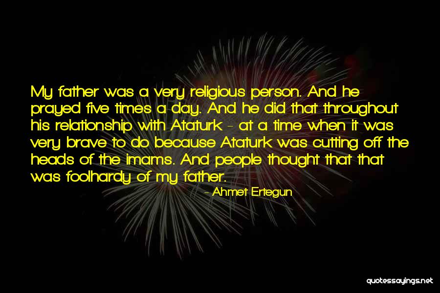 Ataturk's Quotes By Ahmet Ertegun Ataturk's Quotes By Ahmet Ertegun