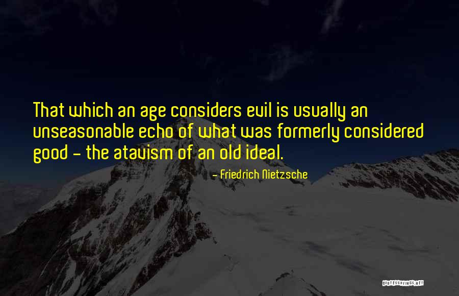 Atavism Quotes By Friedrich Nietzsche