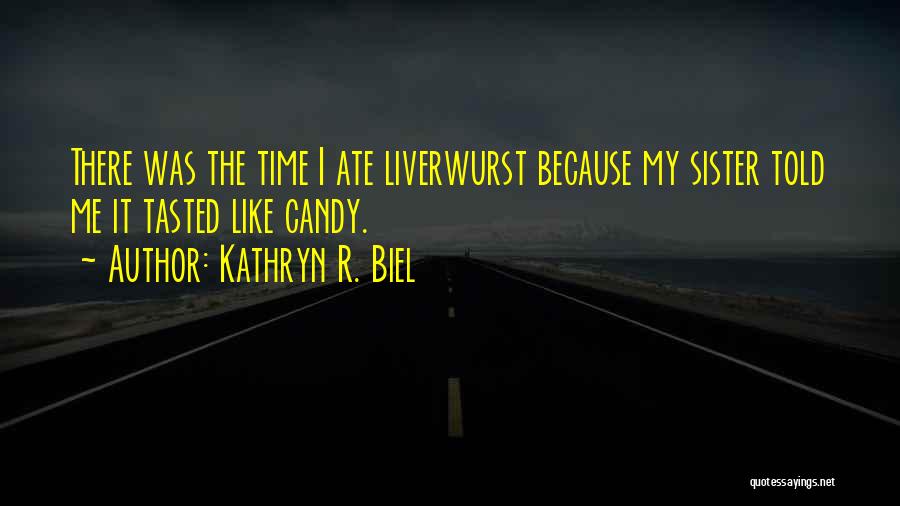 Ate Quotes By Kathryn R. Biel