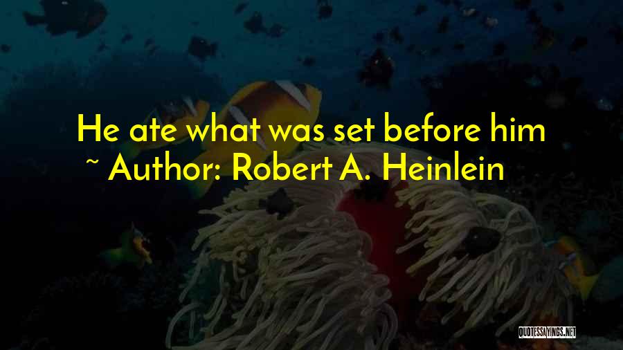 Ate Quotes By Robert A. Heinlein