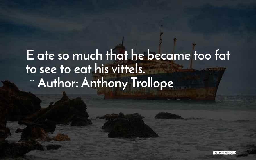 Ate Too Much Quotes By Anthony Trollope