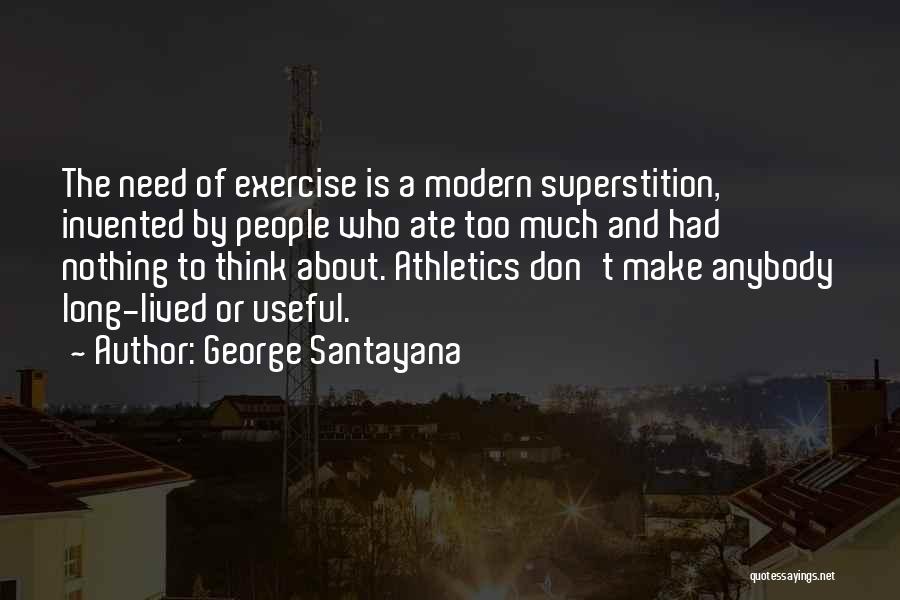 Ate Too Much Quotes By George Santayana