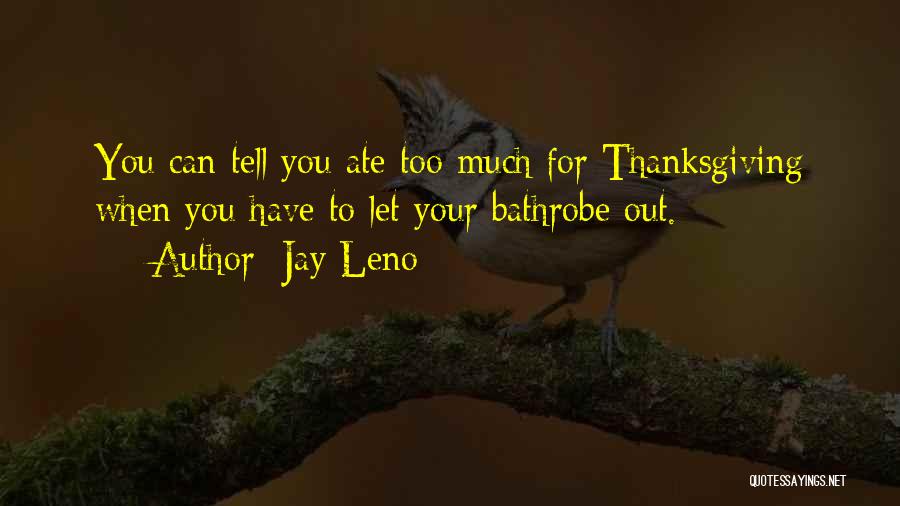 Ate Too Much Quotes By Jay Leno