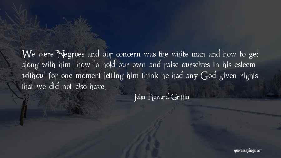 Ateo Quotes By John Howard Griffin Ateo Quotes By John Howard Griffin