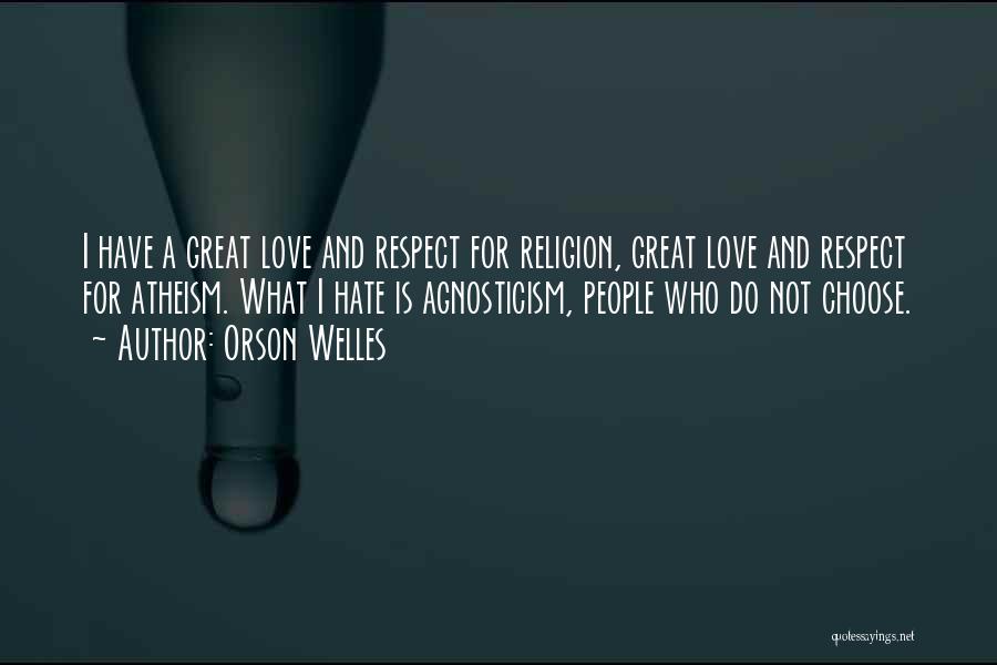 Atheism Love Quotes By Orson Welles