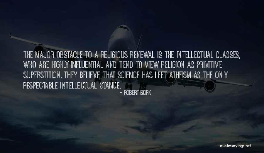 Atheism Religion Science Quotes By Robert Bork Atheism Religion Science Quotes By Robert Bork