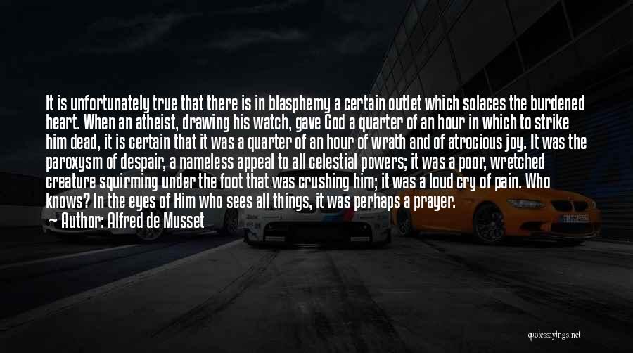 Atheist Blasphemy Quotes By Alfred De Musset