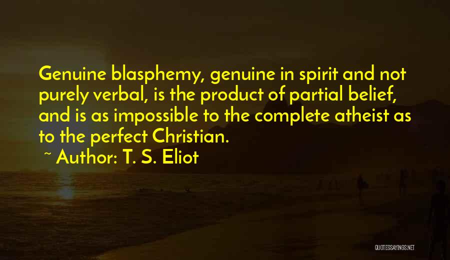 Atheist Blasphemy Quotes By T. S. Eliot