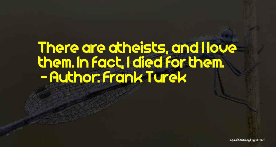 Atheist Love Quotes By Frank Turek