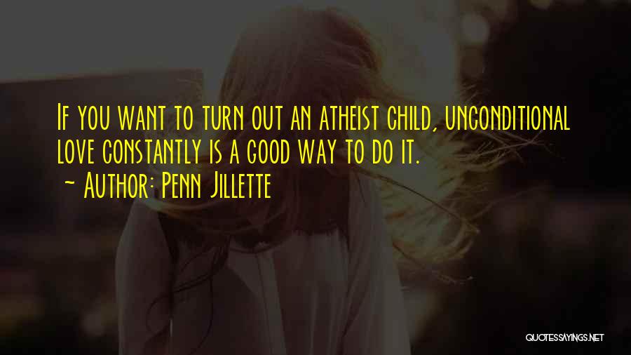 Atheist Love Quotes By Penn Jillette