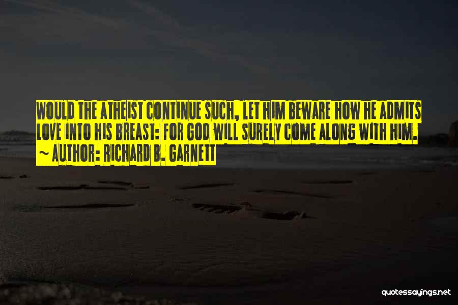 Atheist Love Quotes By Richard B. Garnett