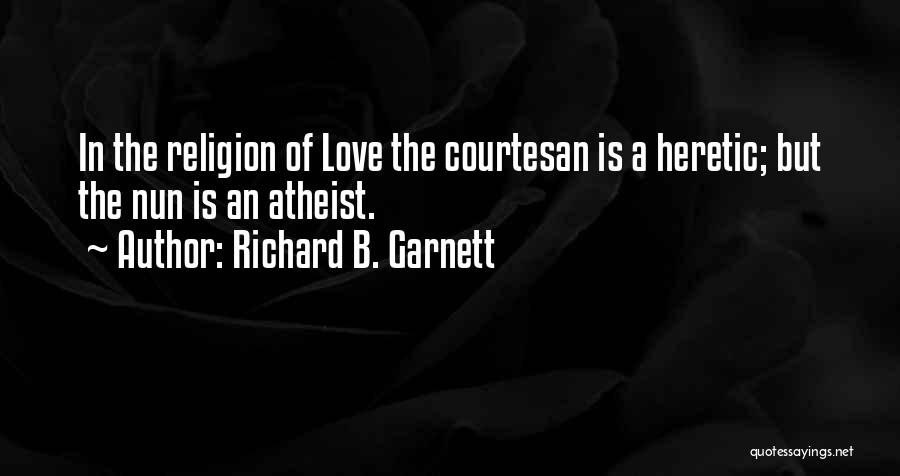 Atheist Love Quotes By Richard B. Garnett