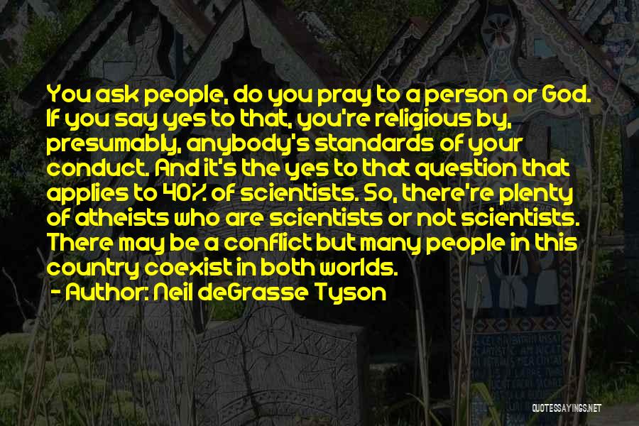 Atheist Scientists Quotes By Neil DeGrasse Tyson