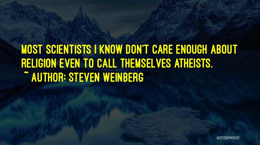 Atheist Scientists Quotes By Steven Weinberg