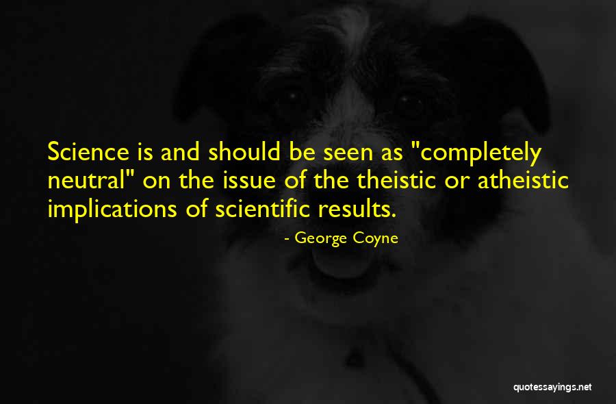 Atheistic Quotes By George Coyne Atheistic Quotes By George Coyne