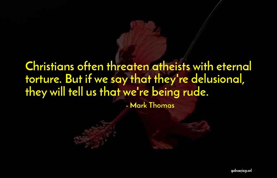 Atheists By Christians Quotes By Mark Thomas Atheists By Christians Quotes By Mark Thomas