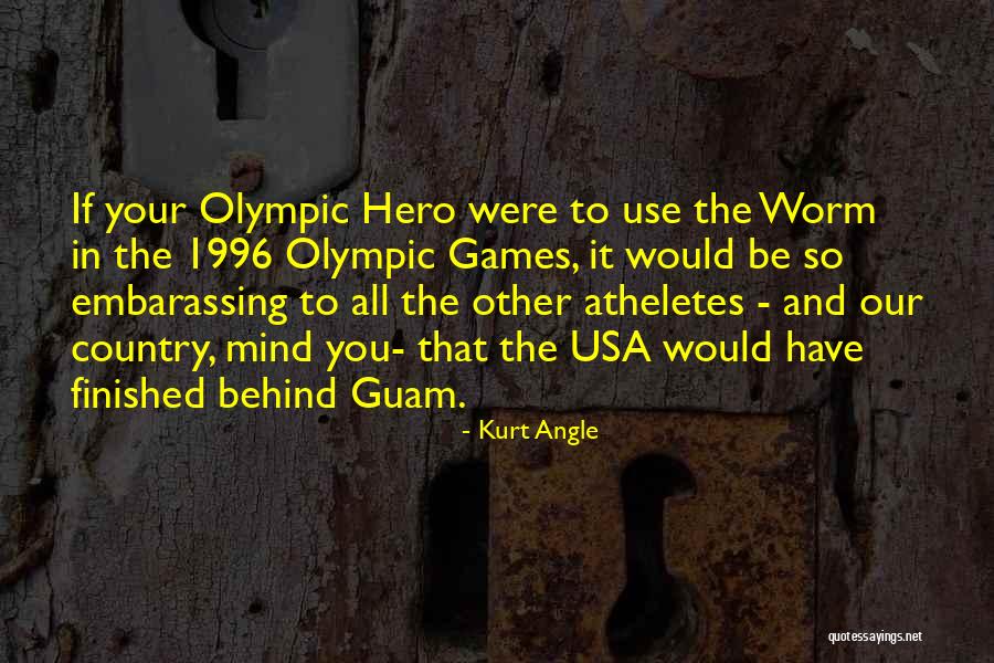 Atheletes Quotes By Kurt Angle Atheletes Quotes By Kurt Angle