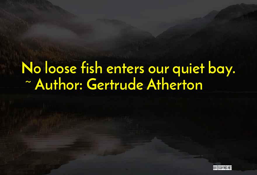 Atherton Quotes By Gertrude Atherton