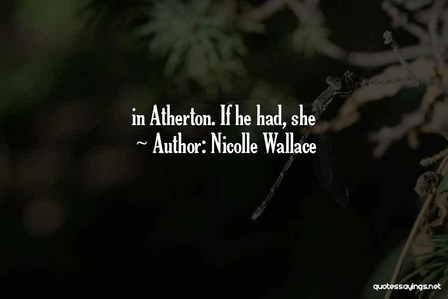 Atherton Quotes By Nicolle Wallace