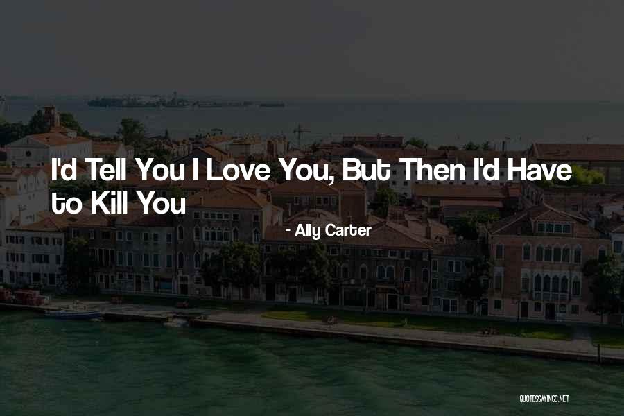 Athienitis Developers Quotes By Ally Carter Athienitis Developers Quotes By Ally Carter