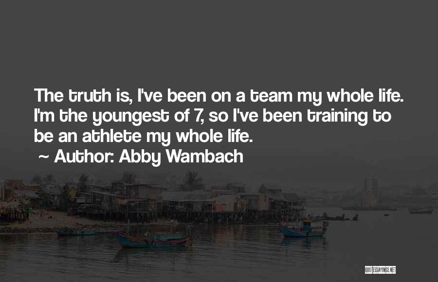 Athlete Life Quotes By Abby Wambach