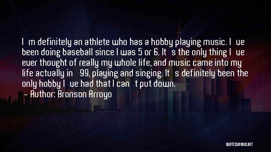 Athlete Life Quotes By Bronson Arroyo