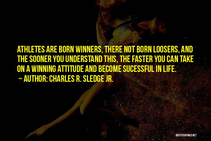 Athletes And Life Quotes By Charles R. Sledge Jr.