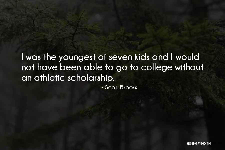 Athletic Scholarship Quotes By Scott Brooks