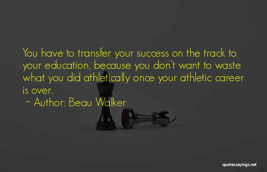 Athletic Success Quotes By Beau Walker