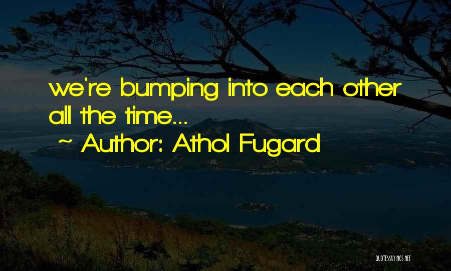 Athol Quotes By Athol Fugard