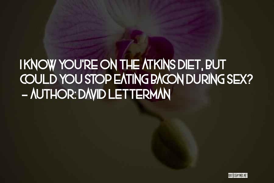 Atkins Quotes By David Letterman