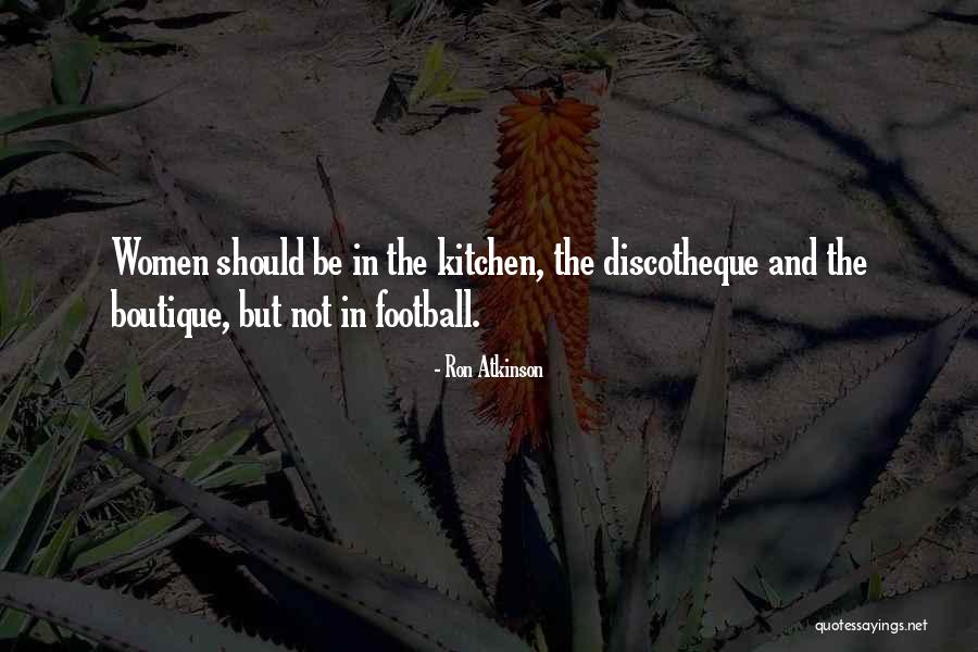 Atkinson Quotes By Ron Atkinson Atkinson Quotes By Ron Atkinson